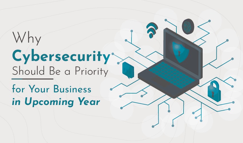 Why Cybersecurity Should Be a Priority for Your Business in Upcoming Year